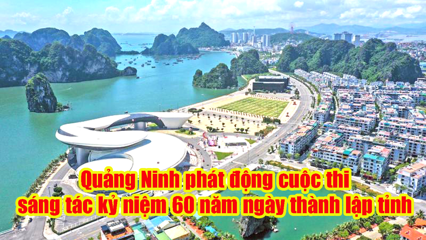 Quảng Ninh phát động cuộc thi sáng tác kỷ niệm 60 năm ngày thành lập tỉnh